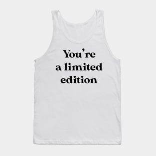 You're a limited edition Tank Top